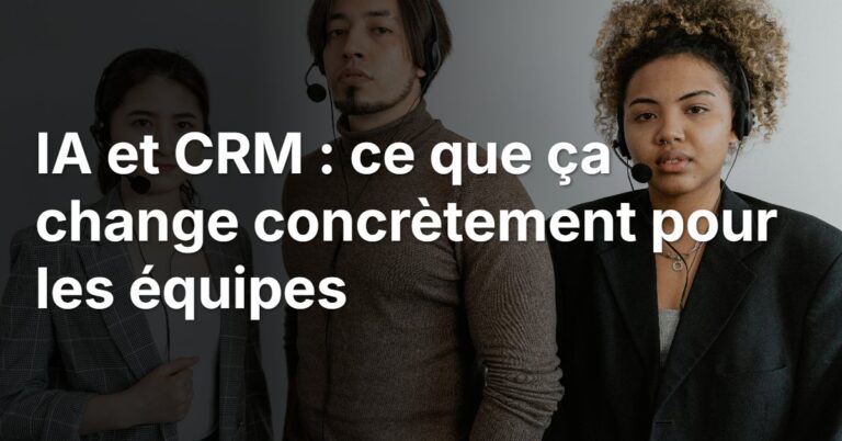 IA et CRM : ce que ça change concrètement pour les équipes