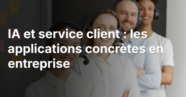 IA et service client : les applications concrètes en entreprise